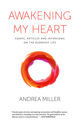 Andrea Miller Awakening My Heart: Essays, Articles and Interviews on the Buddhist Life