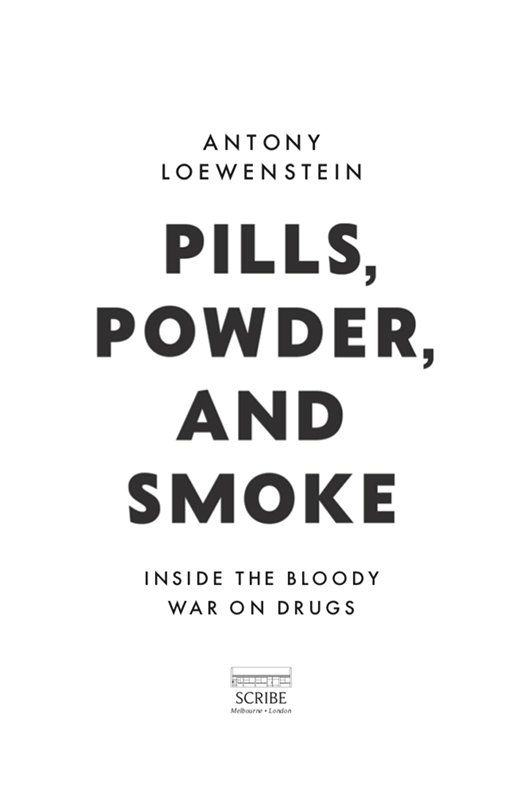 PILLS POWDER AND SMOKE Antony Loewenstein is a Jerusalem-based Australian - photo 1