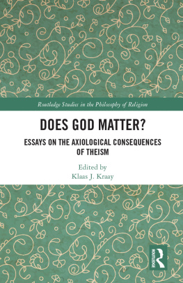 Klaas J. Kraay - Does God Matter? Essays on the Axiological Consequences of Theism