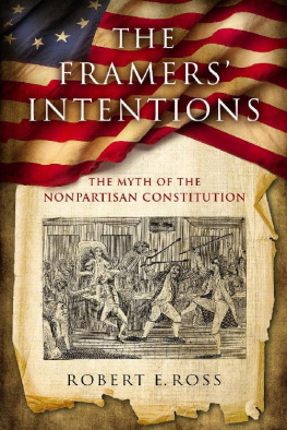 Robert E. Ross The Framers’ Intentions: The Myth of the Nonpartisan Constitution