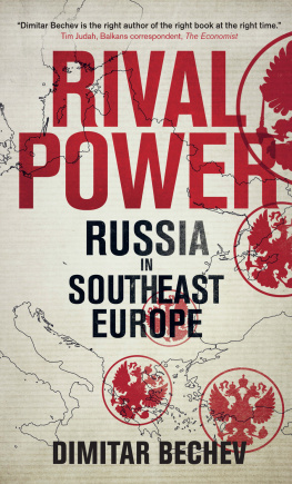 Dimitar Bechev - Rival Power: Russia in Southeast Europe