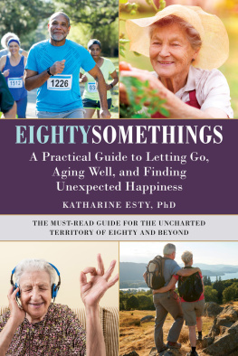 Katherine Esty Eightysomethings: A Practical Guide to Letting Go, Aging Well, and Finding Unexpected Happiness