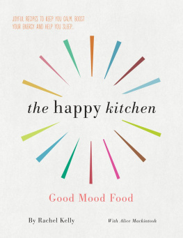 Rachel Kelly - The Happy Kitchen Good Mood Food: Joyful recipes to keep you calm, boost your energy and help you sleep