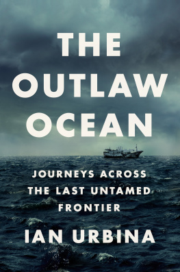 Ian Urbina The Outlaw Ocean: Crime and Survival in the Last Untamed Frontier