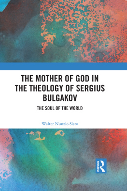 Walter Nunzio Sisto - The Mother of God in the Theology of Sergius Bulgakov: The Soul of the World