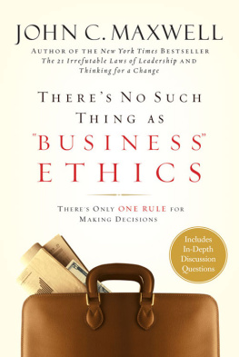 John C. Maxwell - There’s No Such Thing as Business Ethics: There’s Only One Rule for Making Decisions