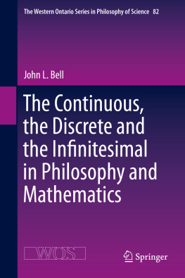 John L. Bell - The Continuous, the Discrete and the Infinitesimal in Philosophy and Mathematics