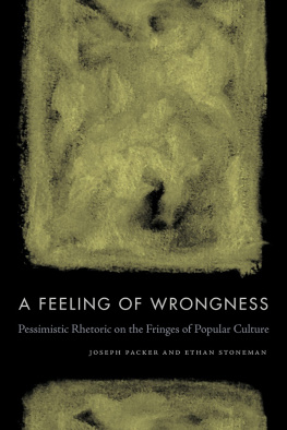 Joseph Packer - A Feeling of Wrongness: Pessimistic Rhetoric on the Fringes of Popular Culture