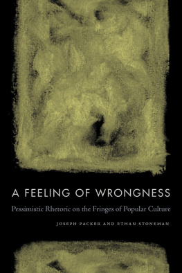 Joseph Packer A Feeling of Wrongness: Pessimistic Rhetoric on the Fringes of Popular Culture