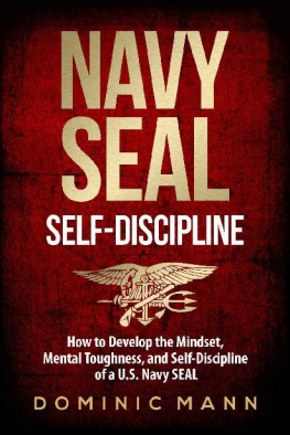 Dominic Mann - Self-Discipline: How to Develop the Mindset, Mental Toughness and Self-Discipline of a U.S. Navy SEAL