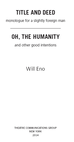 Title and Deed is copyright 2012 by Will Eno Oh the Humanity and other good - photo 2