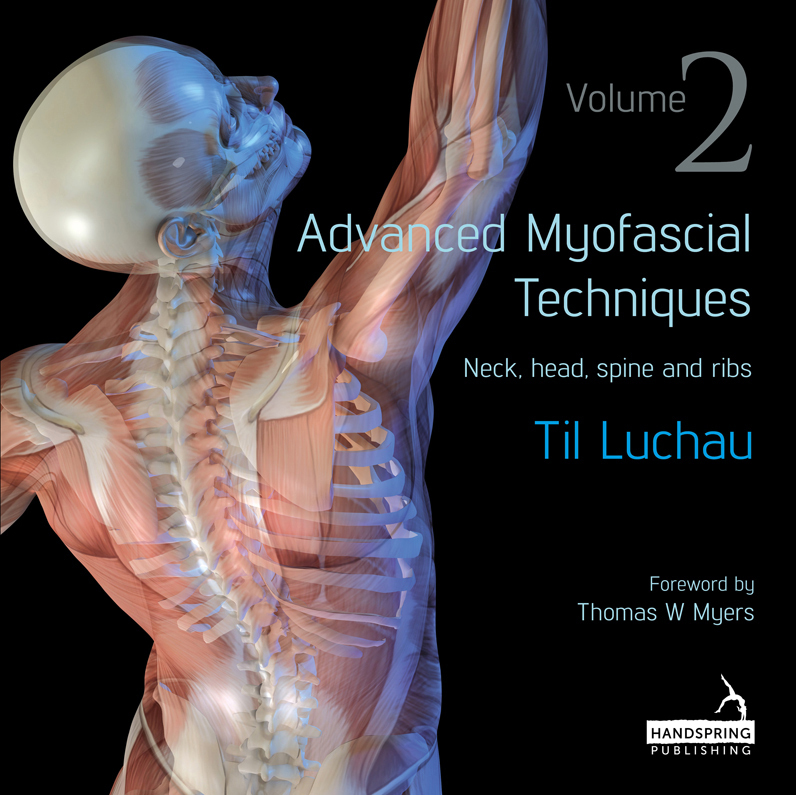 Advanced Myofascial Techniques Til Luchau Volume 2 Neck head spine and ribs - photo 1