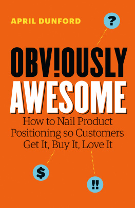 April Dunford - Obviously Awesome: How to Nail Product Positioning so Customers Get It, Buy It, Love It