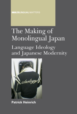 Patrick Heinrich - The Making of Monolingual Japan: Language Ideology and Japanese Modernity