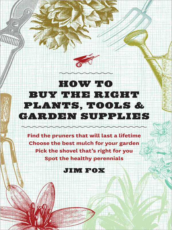 HOW TO BUY THE RIGHT PLANTS TOOLS GARDEN SUPPLIES Copyright 2013 by - photo 1