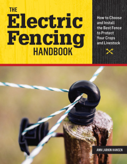 Ann Larkin Hansen - The Electric Fencing Handbook. How to Choose and Install the Best Fence to Protect Your Crops and Livestock.