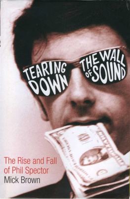 Mick Brown - Tearing Down the Wall of Sound: The Rise and Fall of Phil Spector