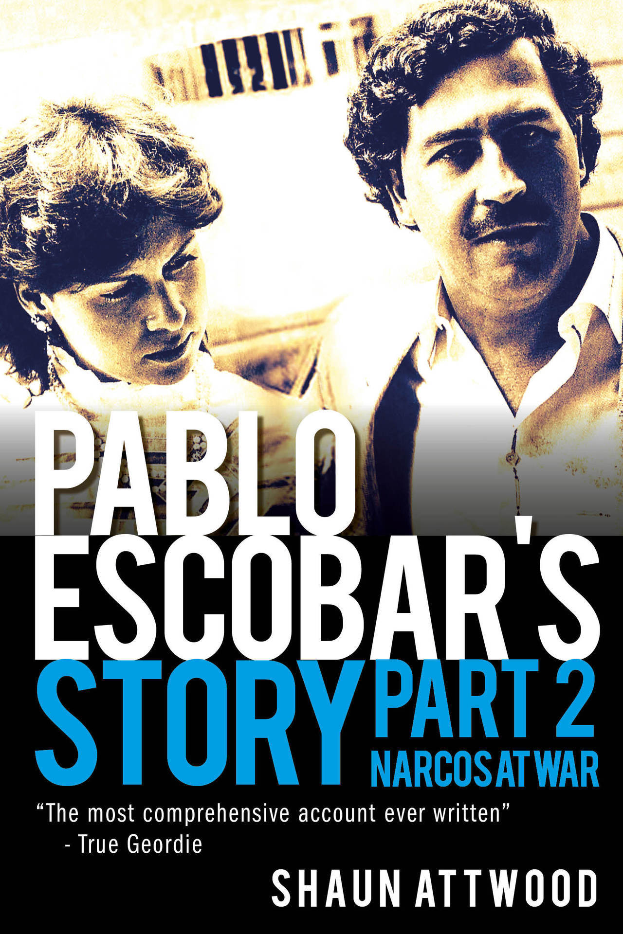 Pablo Escobars Story 2 Narcos at War Shaun Attwood First published in Great - photo 1