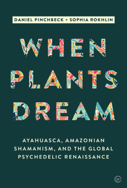 Daniel Pinchbeck - When Plants Dream: Ayahuasca, Amazonian Shamanism and the Global Psychedelic Renaissance