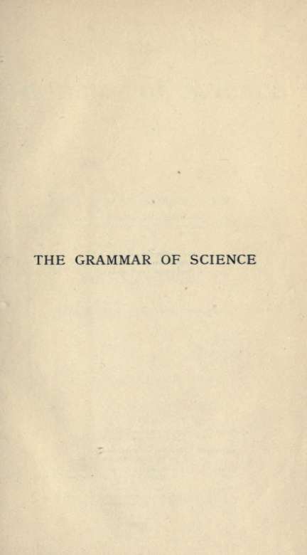 The Grammar of Science BY KARL PEARSON MA FRS HONORARY FELLOW OF KINGS - photo 2