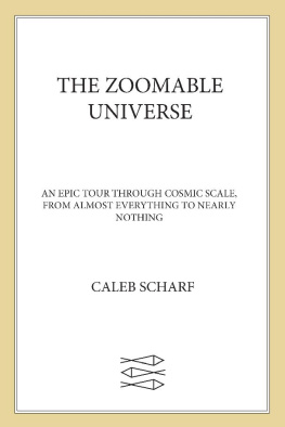 Caleb Scharf - The Zoomable Universe - An Epic Tour Through Cosmic Scale, from Almost Everything to Nearly Nothing