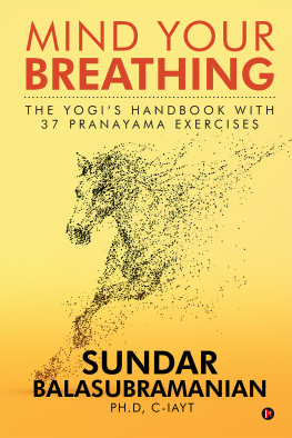 Sundar Balasubramanian - Mind Your Breathing: The Yogi’s Handbook with 37 Pranayama Exercises