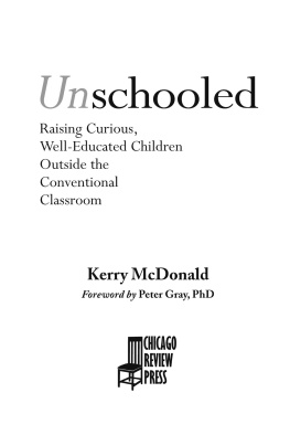 Kerry McDonald - Unschooled: Raising Curious, Well-Educated Children Outside the Conventional Classroom