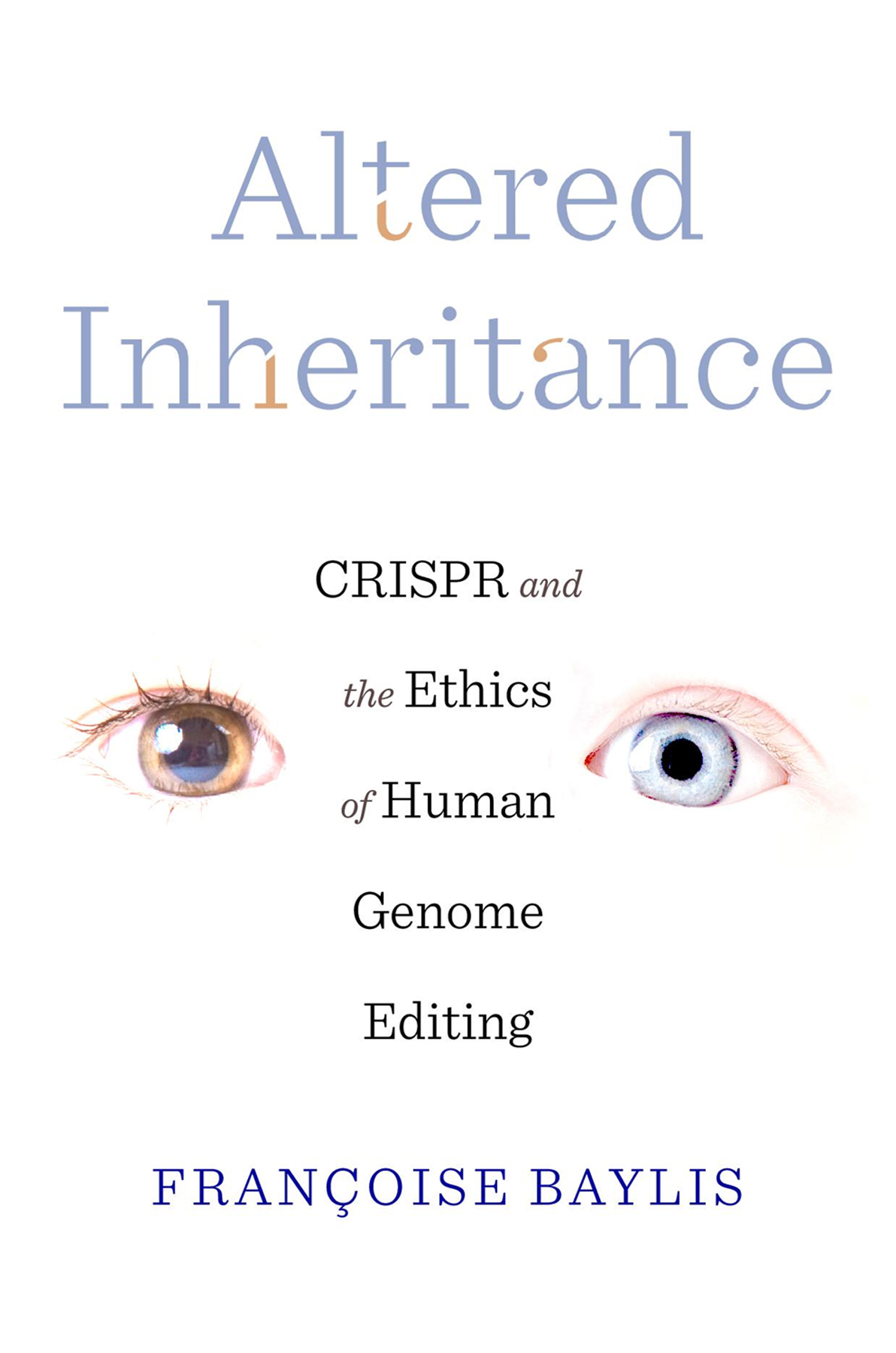 FRANOISE BAYLIS Altered Inheritance CRISPR and the Ethics of Human Genome - photo 1