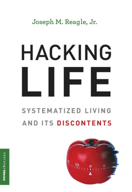 Joseph M. Reagle Jr Hacking Life: Systematized Living and Its Discontents (Strong Ideas)