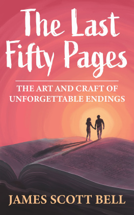 James Scott Bell - The Last Fifty Pages: The Art and Craft of Unforgettable Endings