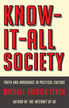 Michael P. Lynch - Know-It-All Society: Truth and Arrogance in Political Culture