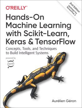 Aurélien Géron - Hands-On Machine Learning with Scikit-Learn, Keras, and TensorFlow: Concepts, Tools, and Techniques to Build Intelligent Systems