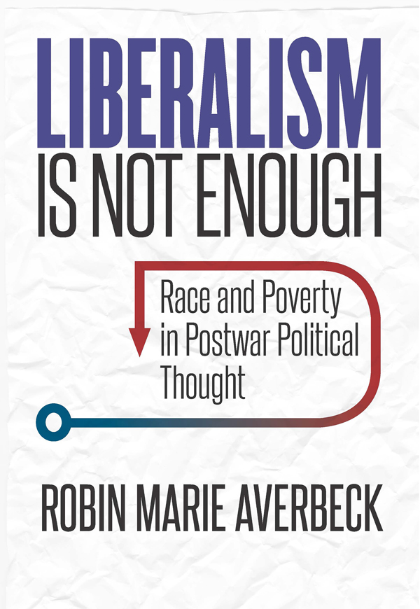 Liberalism Is Not Enough Liberalism Is Not Enough Race and Poverty in Postwar - photo 1