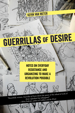 Kevin Van Meter - Guerrillas of Desire: Notes on Everyday Resistance and Organizing to Make a Revolution Possible