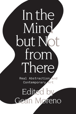 Gean Moreno In the Mind But Not From There - Real Abstraction and Contemporary Art