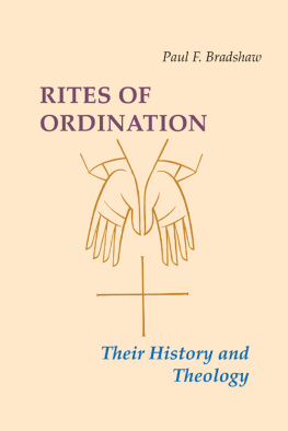 Paul F. Bradshaw - Rites of Ordination: Their History and Theology