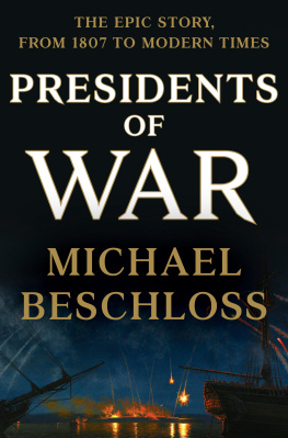 Michael R. Beschloss Presidents of War: The Epic Story, from 1807 to Modern Times