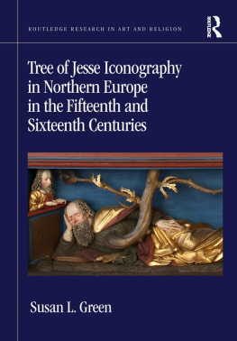 Susan L. Green - Tree of Jesse Iconography in Northern Europe in the Fifteenth and Sixteenth Centuries