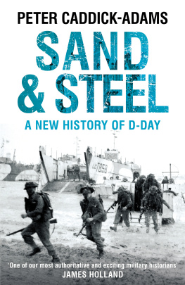 Peter Caddick-Adams - Sand and Steel: A New History of D-Day