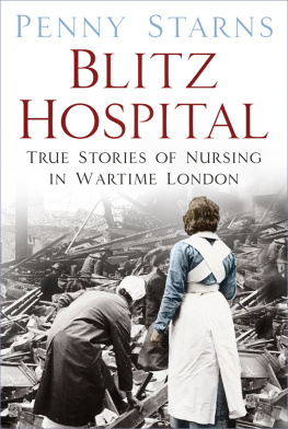 Penny Starns - Blitz Hospital: True Stories of Nursing in Wartime London