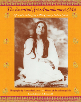 Anandamayi Ma - The Essential Sri Anandamayi Ma: Life and Teachings of a 20th Century Indian Saint