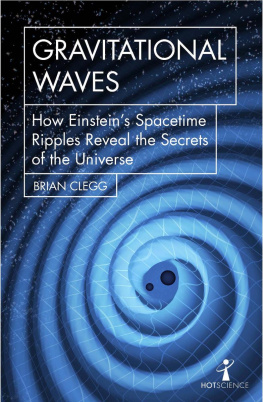 Brian Clegg Gravitational Waves - How Einstein’s spacetime ripples reveal the secrets of the universe