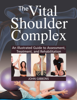 John Gibbons The Vital Shoulder Complex An Illustrated Guide to Assessment, Treatment, and Rehabilitation