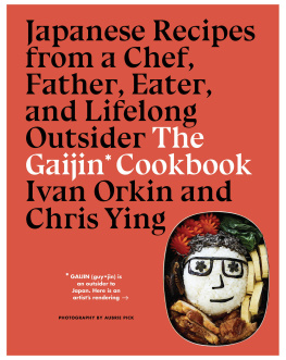 Ivan Orkin - The Gaijin Cookbook: Japanese Recipes from a Chef, Father, Eater, and Lifelong Outsider