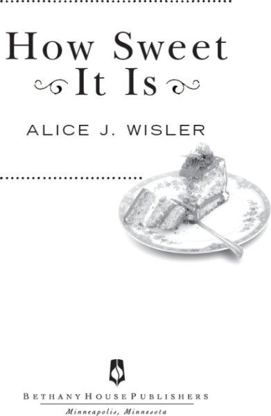 How Sweet It Is Copyright 2009 Alice J Wisler Cover design by Paul - photo 3