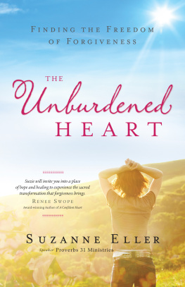 Suzanne Eller - The unburdened heart: finding the freedom of forgiveness