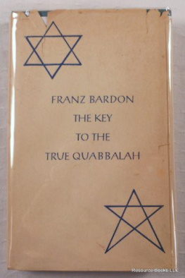 Franz Bardon The key to the true Quabbalah: the Quabbalist as a sovereign in the micro - and the macrocosm