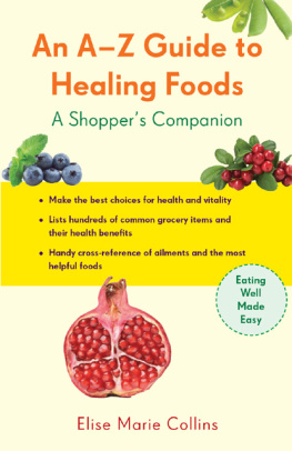 Elise Marie Collins - An A-Z Guide to Healing Foods: A Shoppers Companion