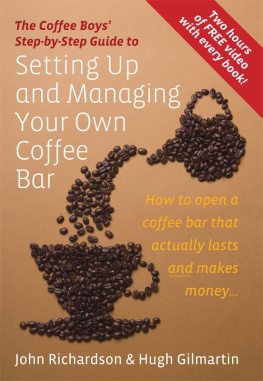 Gilmartin Hugh The Coffee Boys step-by-step guide to setting up and managing your own coffee bar: how to open a coffee bar that actually lasts and makes money