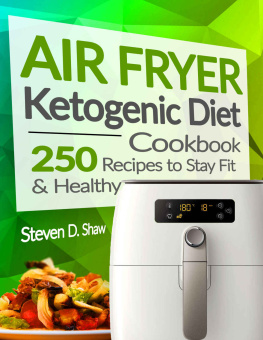 Steven D Shaw - Air Fryer Ketogenic Diet Cookbook: 250 Recipes to Stay Fit and Healthy